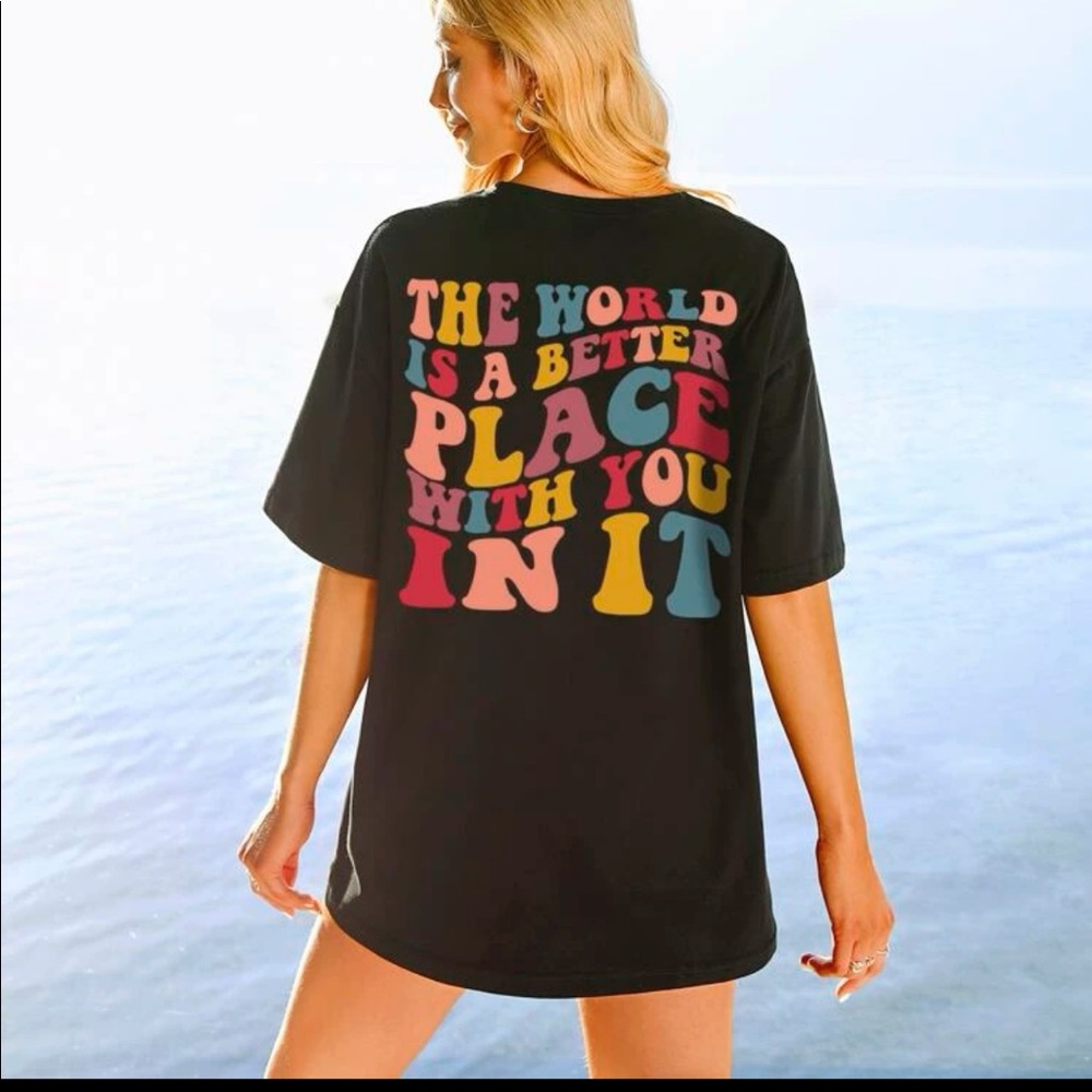 “The world is a better place with you in it” oversized Tee